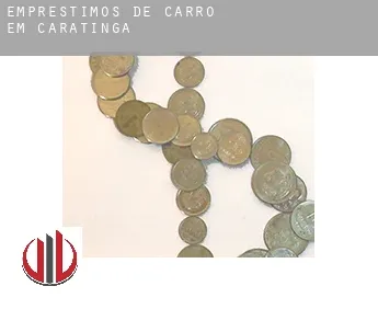 Empréstimos de carro em  Caratinga
