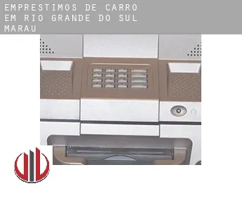 Empréstimos de carro em  Marau (Rio Grande do Sul)