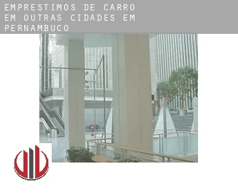 Empréstimos de carro em  Outras cidades em Pernambuco