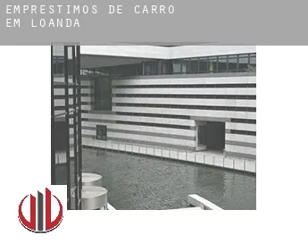 Empréstimos de carro em  Loanda